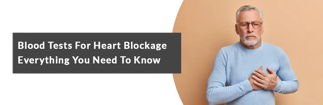  Blood Tests For Heart Blockage -Everything You Need To Know